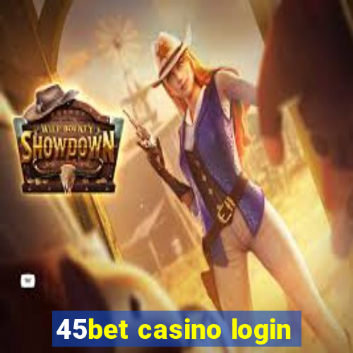 45bet casino login